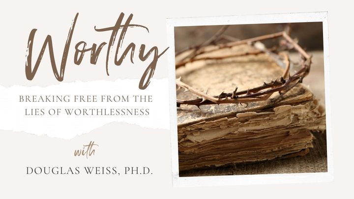 Worthy-Breaking Free From the Lies of Worthlessness Devotional Thumbnail